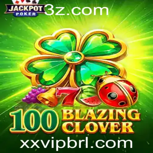 Descubra o Fascinante Mundo de 100BlazingClover com XXVIP